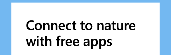 Connect to nature with free apps.