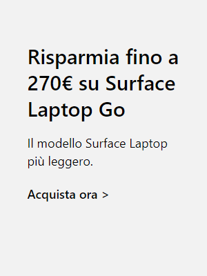 Risparmia fino a 270€ su Surface Laptop Go Il modello Surface Laptop più leggero. Acquista ora.